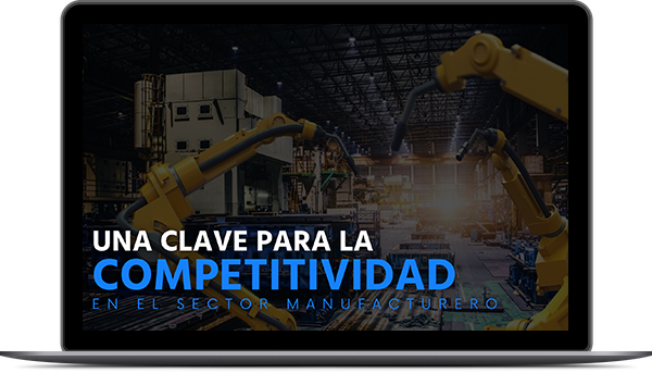 Una Clave para la Competitividad en el Sector Manufacturero.