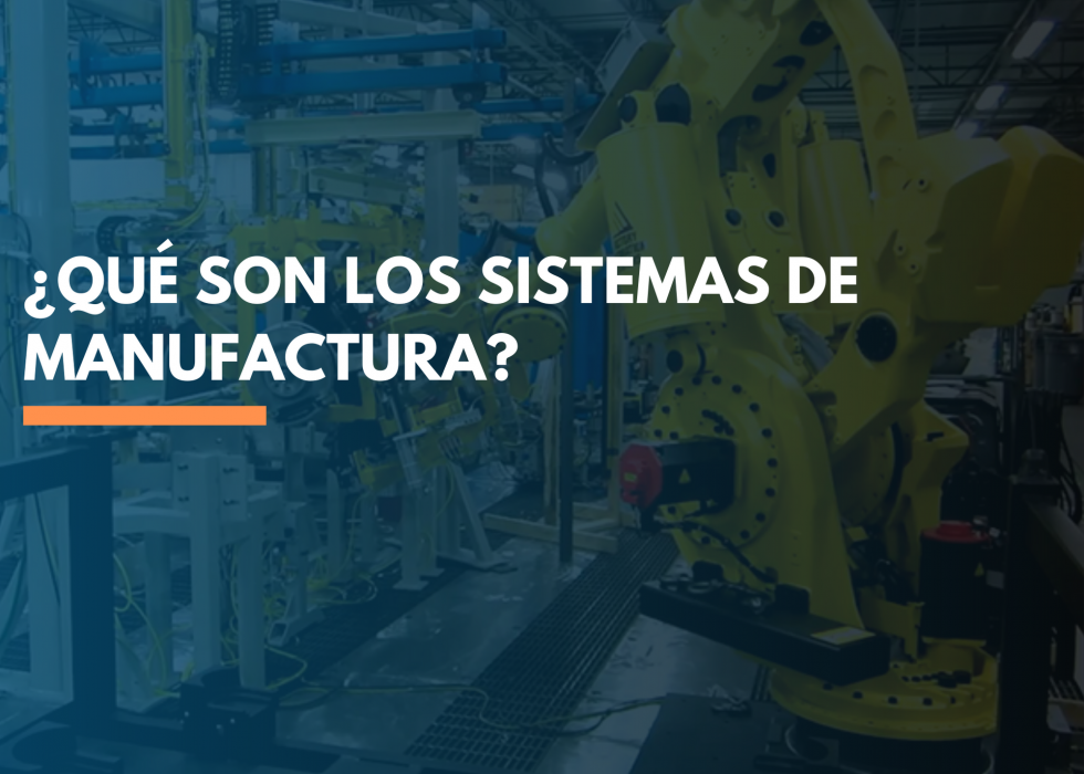 ¿Qué son los sistemas de manufactura?